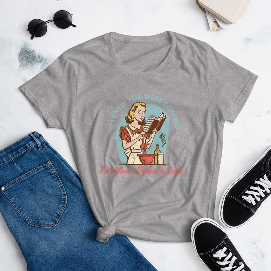 If I Knew You Were Coming I'd Have Baked a Cake Women's Fitted short sleeve t-shirt