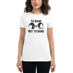 To Bang or Not to Bang fitted t-shirt